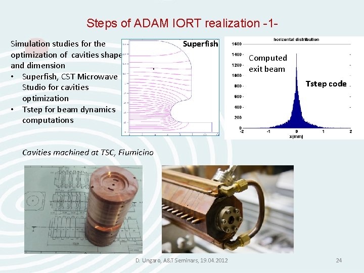 Steps of ADAM IORT realization -1 Superfish Simulation studies for the optimization of cavities Steps of ADAM IORT realization -1 Superfish Simulation studies for the optimization of cavities