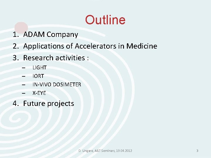 Outline 1. ADAM Company 2. Applications of Accelerators in Medicine 3. Research activities : Outline 1. ADAM Company 2. Applications of Accelerators in Medicine 3. Research activities :