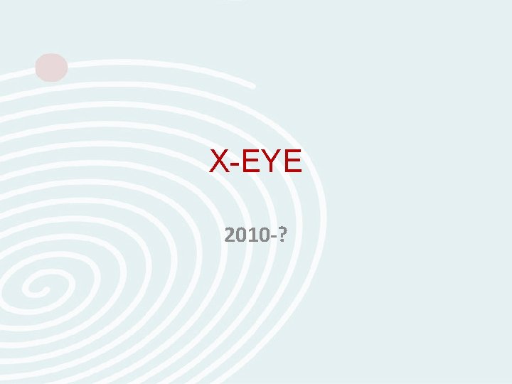 X-EYE 2010 -? X-EYE 2010 -?