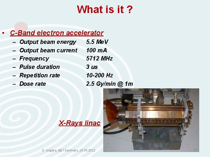 What is it ? • C-Band electron accelerator – – – Output beam energy What is it ? • C-Band electron accelerator – – – Output beam energy