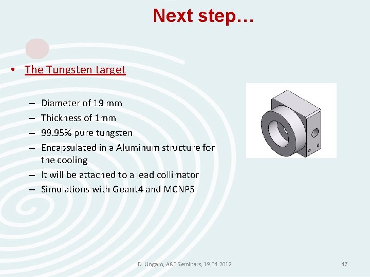 Next step… • The Tungsten target Diameter of 19 mm Thickness of 1 mm Next step… • The Tungsten target Diameter of 19 mm Thickness of 1 mm
