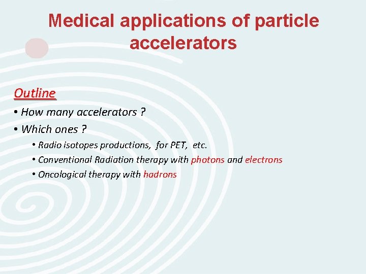 Medical applications of particle accelerators Outline • How many accelerators ? • Which ones Medical applications of particle accelerators Outline • How many accelerators ? • Which ones
