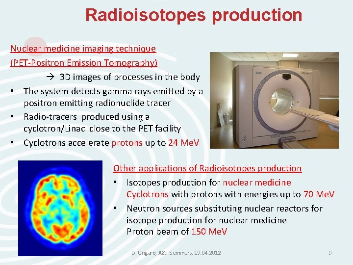 Radioisotopes production Nuclear medicine imaging technique (PET-Positron Emission Tomography) 3 D images of processes Radioisotopes production Nuclear medicine imaging technique (PET-Positron Emission Tomography) 3 D images of processes