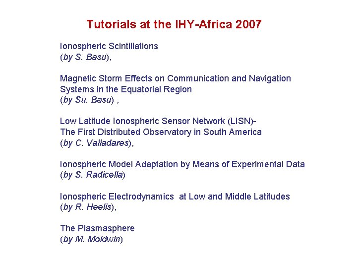 Tutorials at the IHY-Africa 2007 Ionospheric Scintillations (by S. Basu), Magnetic Storm Effects on