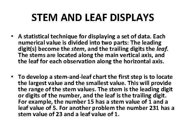 STEM AND LEAF DISPLAYS • A statistical technique for displaying a set of data.