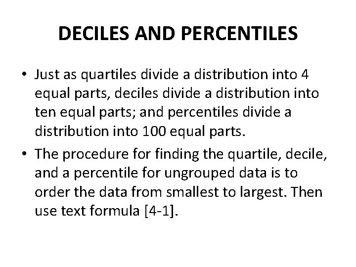 DECILES AND PERCENTILES • Just as quartiles divide a distribution into 4 equal parts,