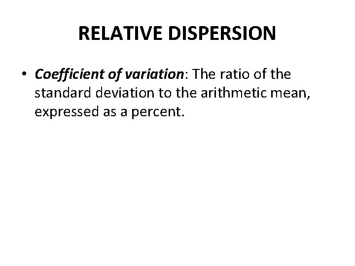 RELATIVE DISPERSION • Coefficient of variation: The ratio of the standard deviation to the