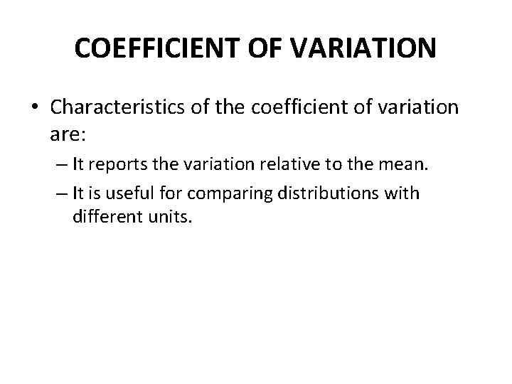 COEFFICIENT OF VARIATION • Characteristics of the coefficient of variation are: – It reports