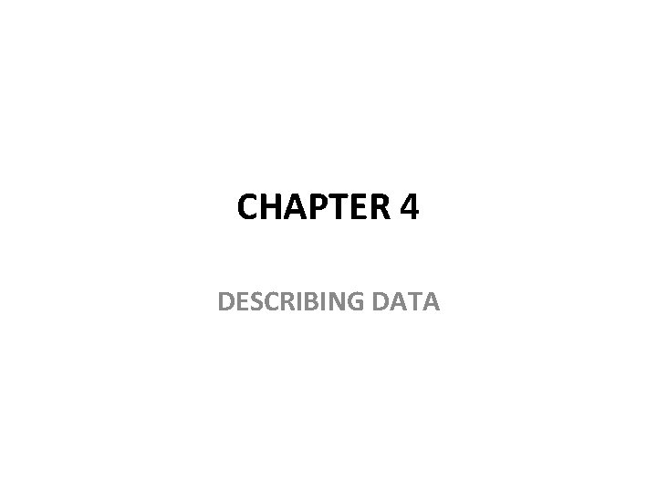 CHAPTER 4 DESCRIBING DATA 