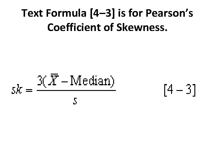 Text Formula [4– 3] is for Pearson’s Coefficient of Skewness. 