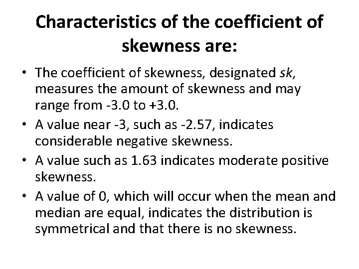 Characteristics of the coefficient of skewness are: • The coefficient of skewness, designated sk,
