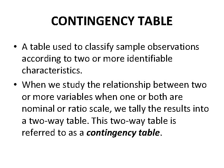 CONTINGENCY TABLE • A table used to classify sample observations according to two or