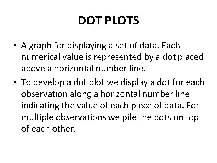 DOT PLOTS • A graph for displaying a set of data. Each numerical value