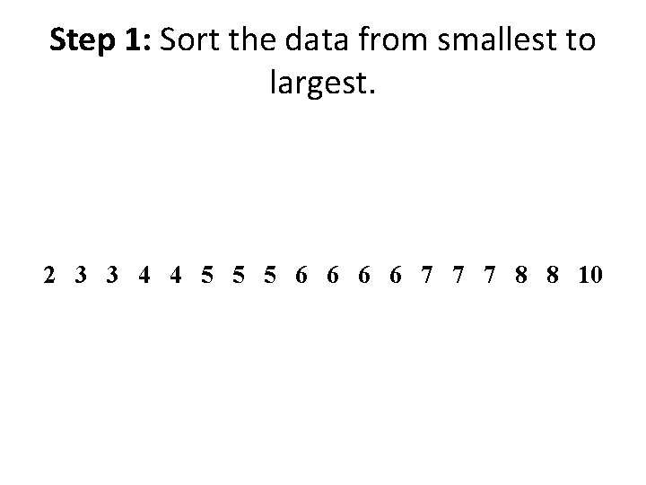 Step 1: Sort the data from smallest to largest. 2 3 3 4 4