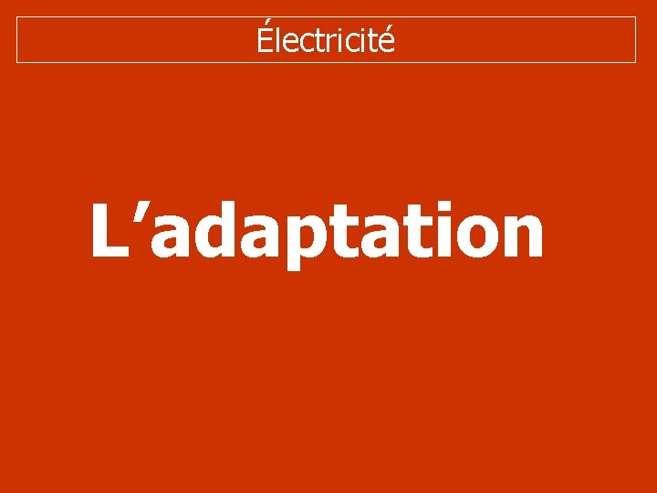 Électricité L’adaptation 
