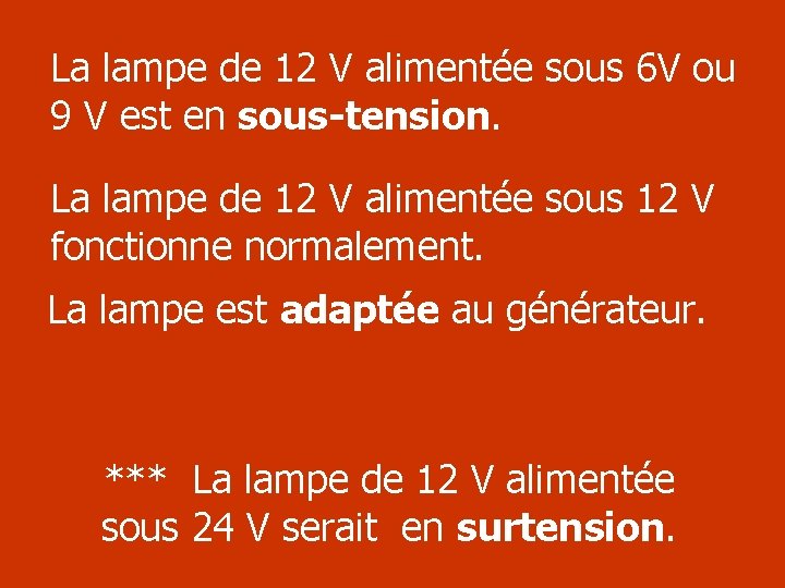 La lampe de 12 V alimentée sous 6 V ou 9 V est en