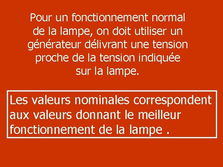 Pour un fonctionnement normal de la lampe, on doit utiliser un générateur délivrant une