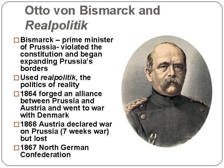 Otto von Bismarck and Realpolitik � Bismarck – prime minister of Prussia- violated the