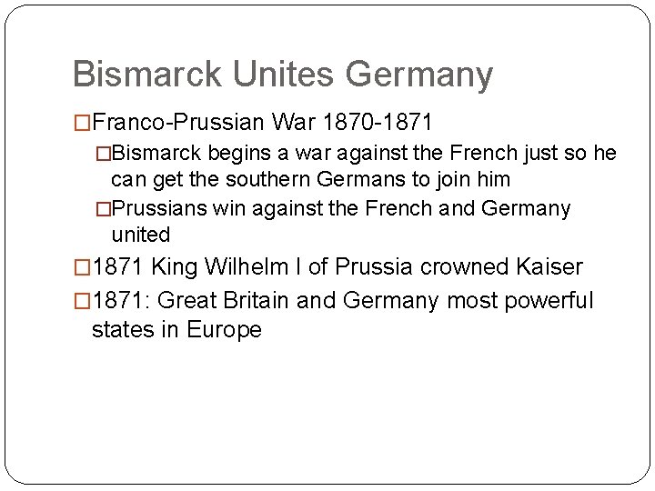 Bismarck Unites Germany �Franco-Prussian War 1870 -1871 �Bismarck begins a war against the French