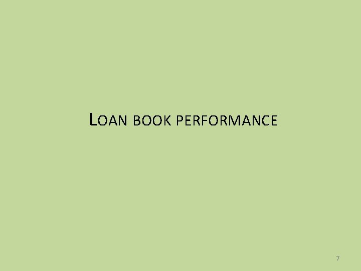 LOAN BOOK PERFORMANCE 7 