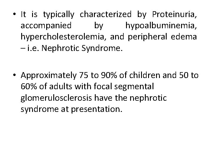  • It is typically characterized by Proteinuria, accompanied by hypoalbuminemia, hypercholesterolemia, and peripheral