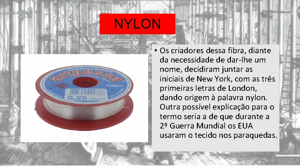 NYLON • Os criadores dessa fibra, diante da necessidade de dar-lhe um nome, decidiram