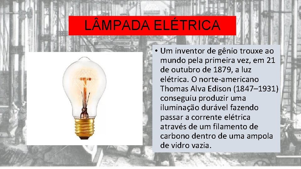 L MPADA ELÉTRICA • Um inventor de gênio trouxe ao mundo pela primeira vez,