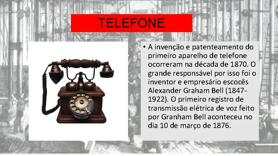 TELEFONE • A invenção e patenteamento do primeiro aparelho de telefone ocorreram na década