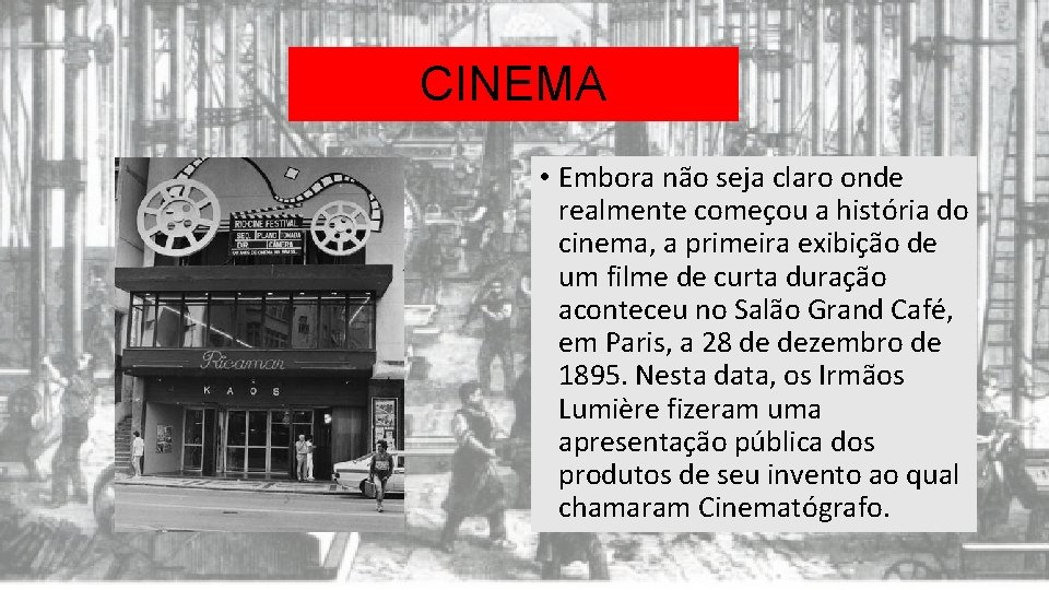 CINEMA • Embora não seja claro onde realmente começou a história do cinema, a