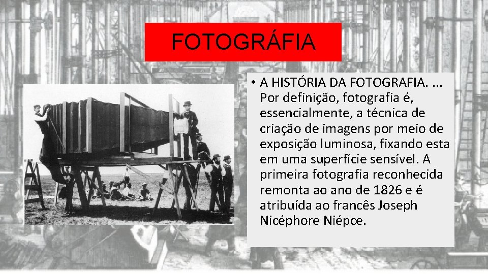 FOTOGRÁFIA • A HISTÓRIA DA FOTOGRAFIA. . Por definição, fotografia é, essencialmente, a técnica