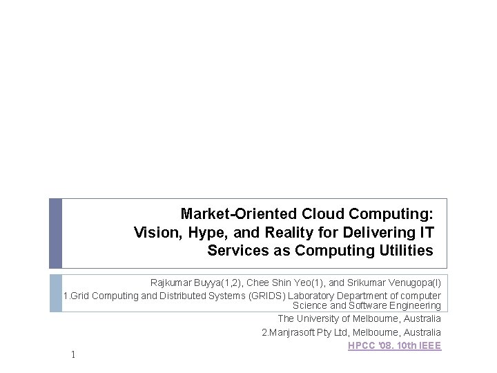 Market-Oriented Cloud Computing: Vision, Hype, and Reality for Delivering IT Services as Computing Utilities Market-Oriented Cloud Computing: Vision, Hype, and Reality for Delivering IT Services as Computing Utilities