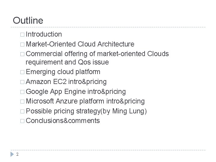 Outline � Introduction � Market-Oriented Cloud Architecture � Commercial offering of market-oriented Clouds requirement Outline � Introduction � Market-Oriented Cloud Architecture � Commercial offering of market-oriented Clouds requirement