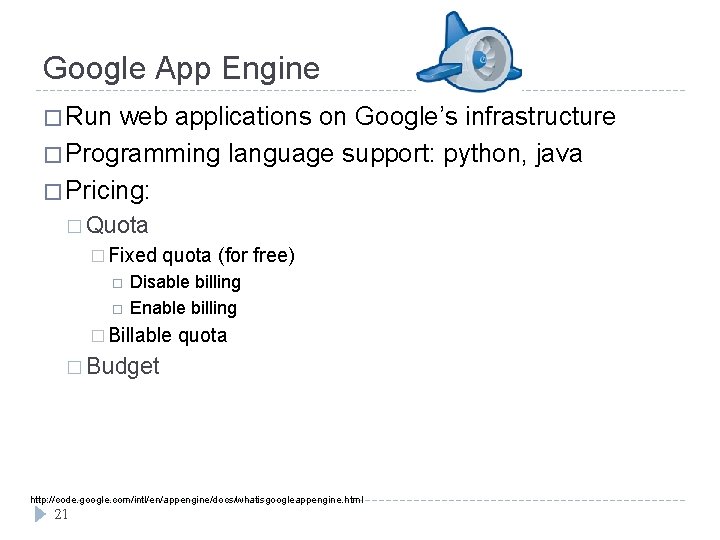 Google App Engine � Run web applications on Google’s infrastructure � Programming language support: Google App Engine � Run web applications on Google’s infrastructure � Programming language support: