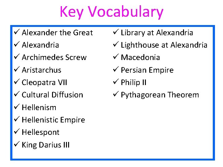 Key Vocabulary ü Alexander the Great ü Alexandria ü Archimedes Screw ü Aristarchus ü