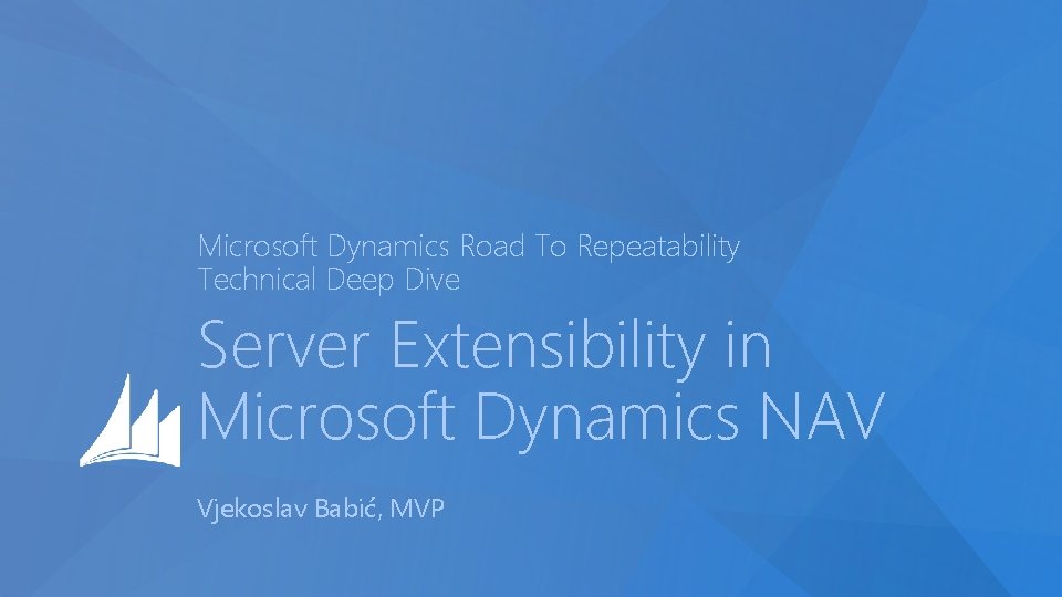 Microsoft Dynamics Road To Repeatability Technical Deep Dive Server Extensibility in Microsoft Dynamics NAV