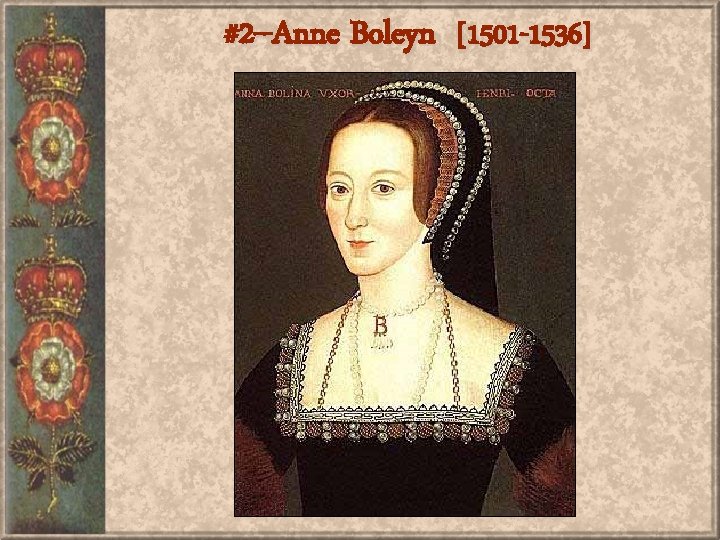 #2 --Anne Boleyn [1501 -1536] 