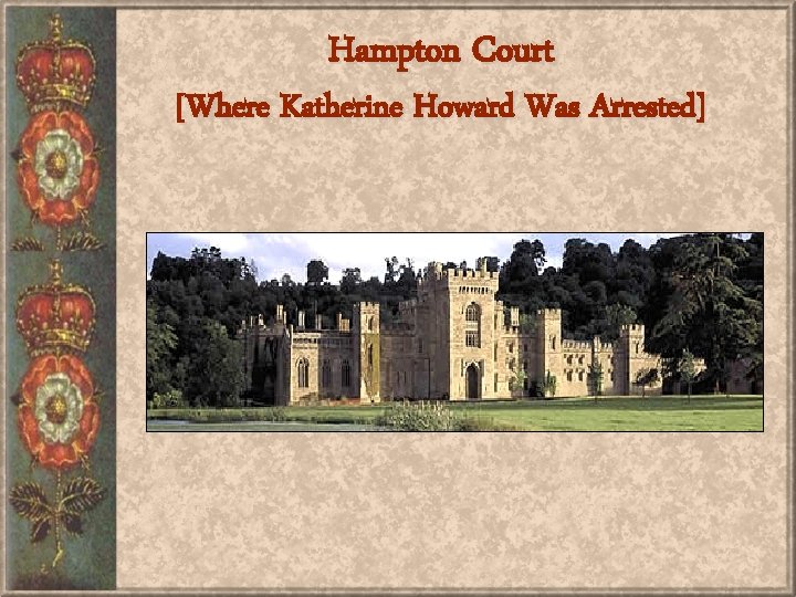 Hampton Court [Where Katherine Howard Was Arrested] 