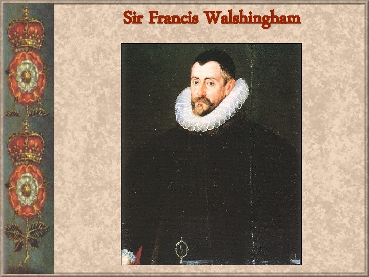 Sir Francis Walshingham 