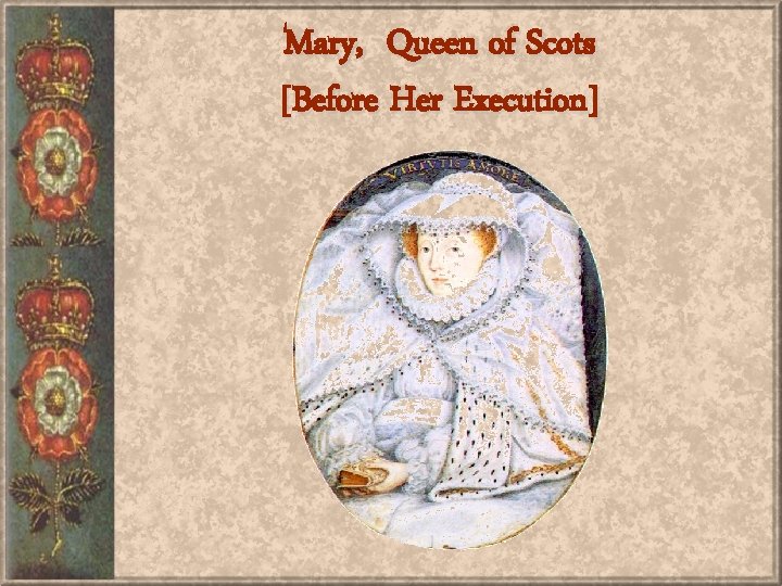 Mary, Queen of Scots [Before Her Execution] 