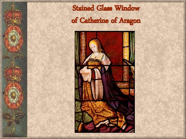 Stained Glass Window of Catherine of Aragon 