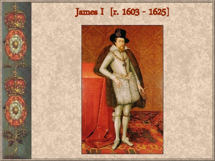 James I [r. 1603 - 1625] 