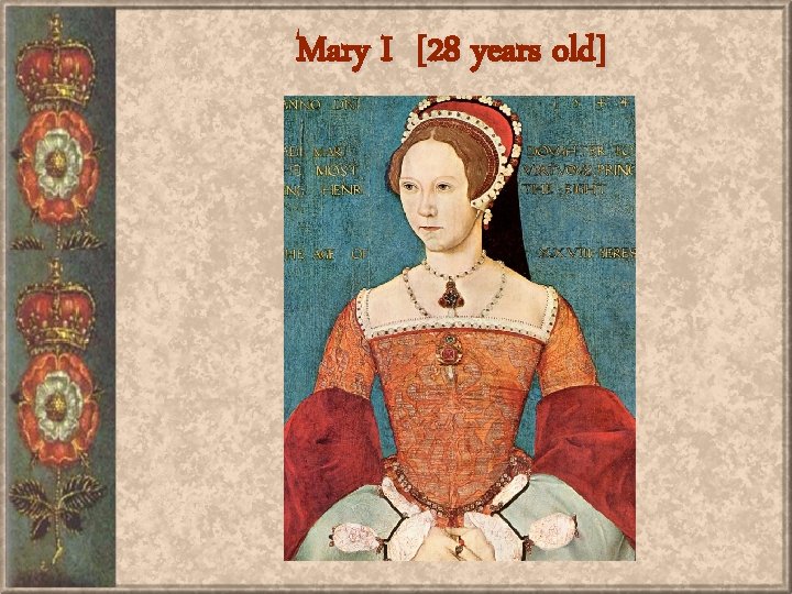 Mary I [28 years old] 