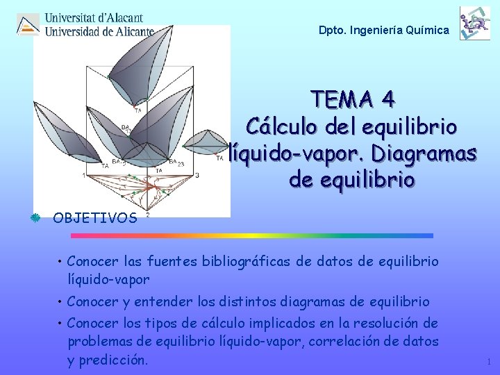 Dpto. Ingeniería Química TEMA 4 Cálculo del equilibrio líquido-vapor. Diagramas de equilibrio OBJETIVOS •