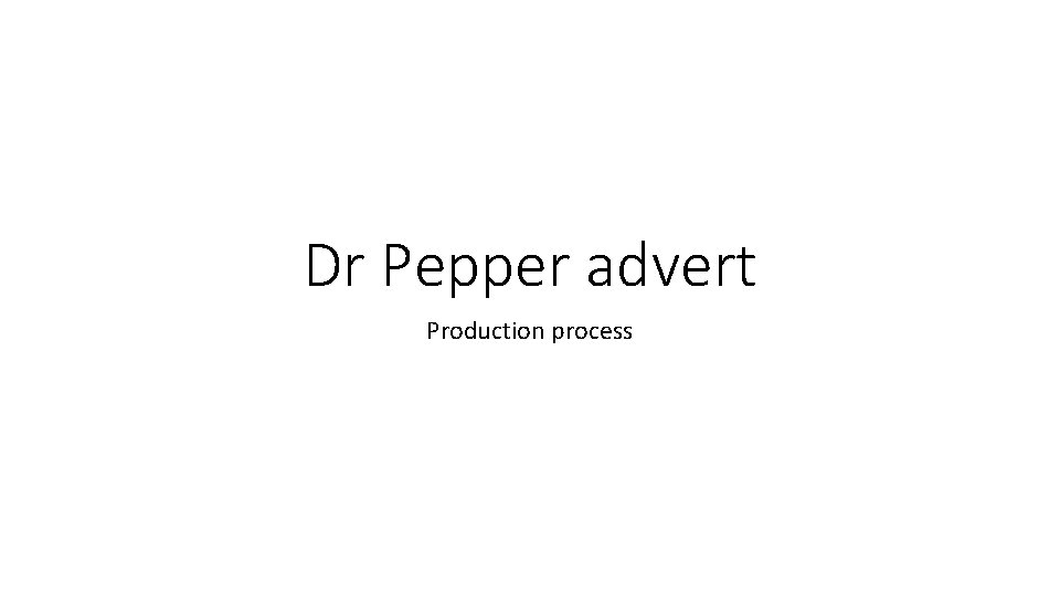 Dr Pepper advert Production process 