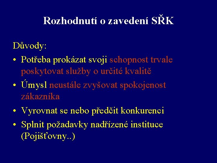 Rozhodnutí o zavedení SŘK Důvody: • Potřeba prokázat svoji schopnost trvale poskytovat služby o