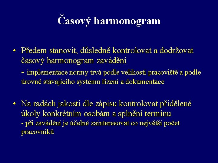 Časový harmonogram • Předem stanovit, důsledně kontrolovat a dodržovat časový harmonogram zavádění - implementace