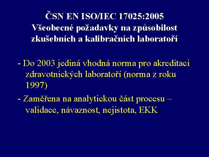 ČSN EN ISO/IEC 17025: 2005 Všeobecné požadavky na způsobilost zkušebních a kalibračních laboratoří -