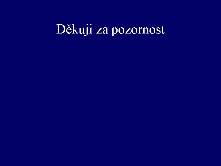 Děkuji za pozornost 