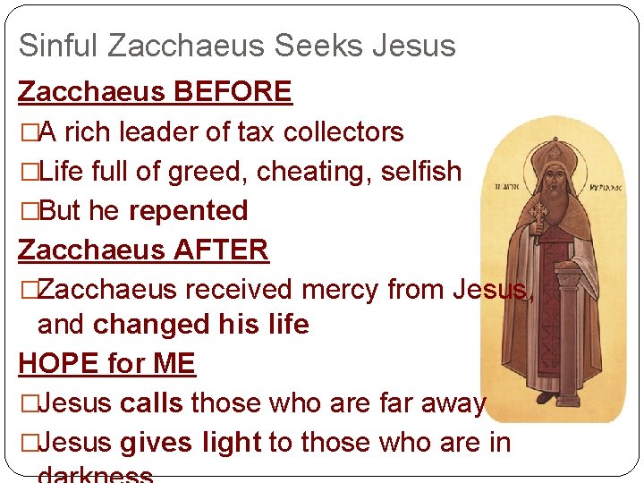 Sinful Zacchaeus Seeks Jesus Zacchaeus BEFORE �A rich leader of tax collectors �Life full