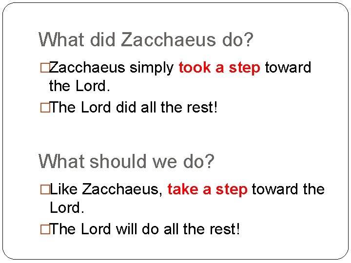 What did Zacchaeus do? �Zacchaeus simply took a step toward the Lord. �The Lord